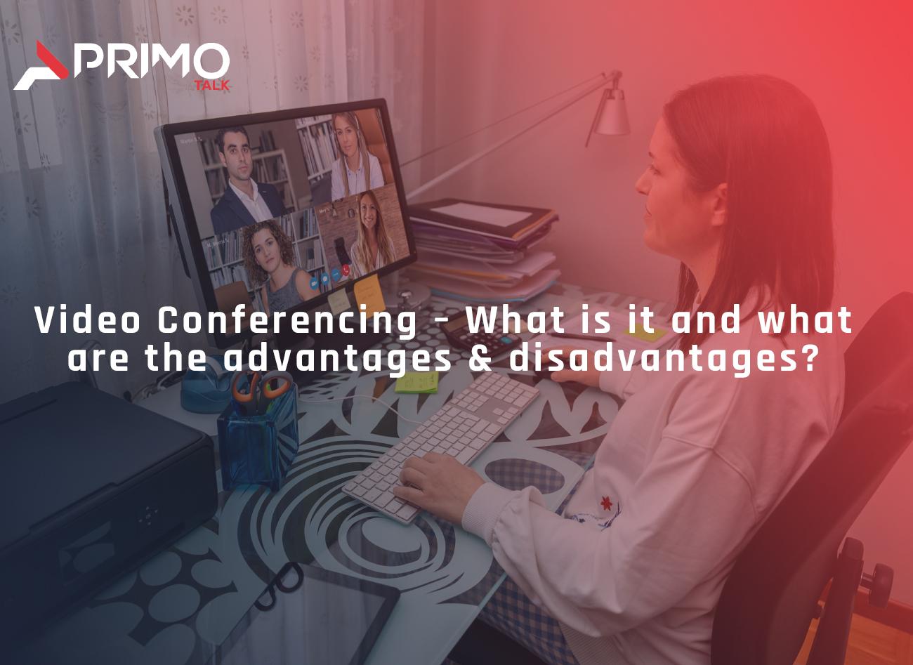 Video Conferencing – What is it and what are the advantages & disadvantages?